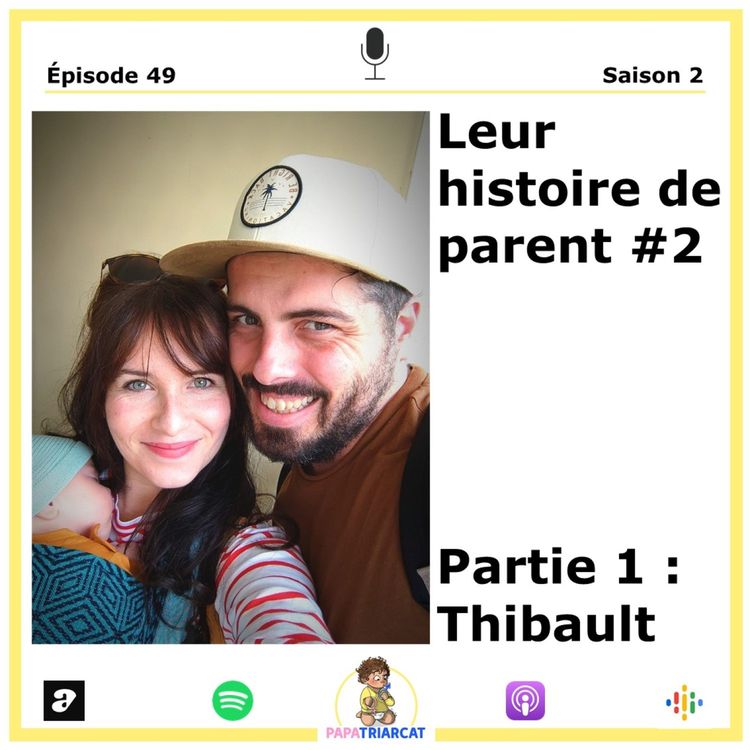 cover art for #49 - Leur histoire de parent #2 - Partie 1 : Thibault