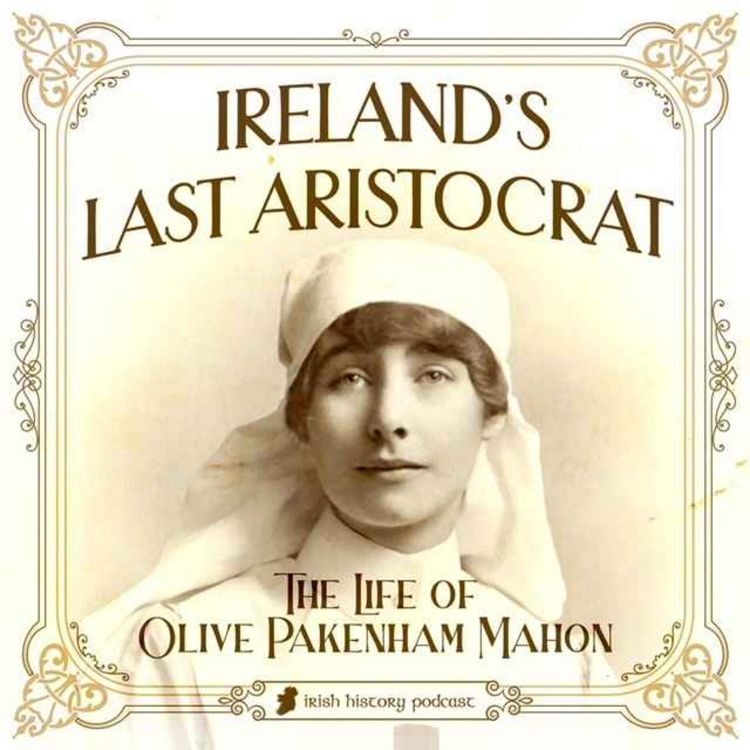 cover art for [Ep 1/3] Ireland's Last Aristocrat - The Life of Olive Packenham Mahon 