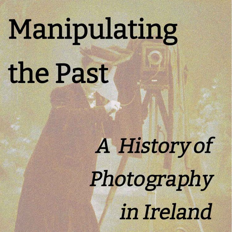 cover art for Manipulating the Past - A History of Photography in Ireland