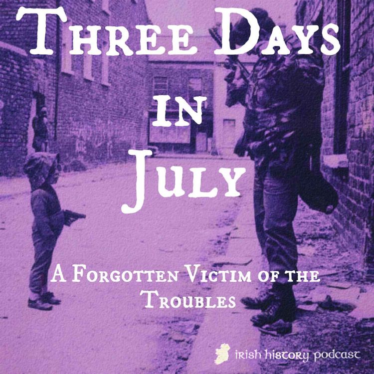 cover art for Three Days in July Part I: A Forgotten Victim of The Troubles 