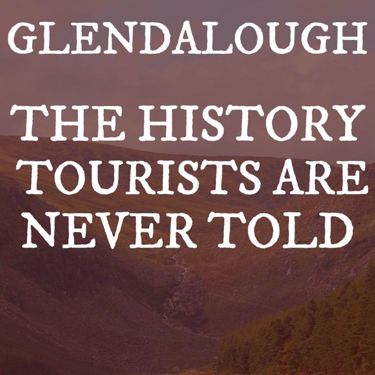 cover art for Glendalough & The History Tourists Are Never Told