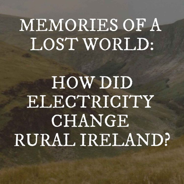 cover art for Glenmalure & Memories of a Lost World - How Did Electrification Change Rural Ireland?