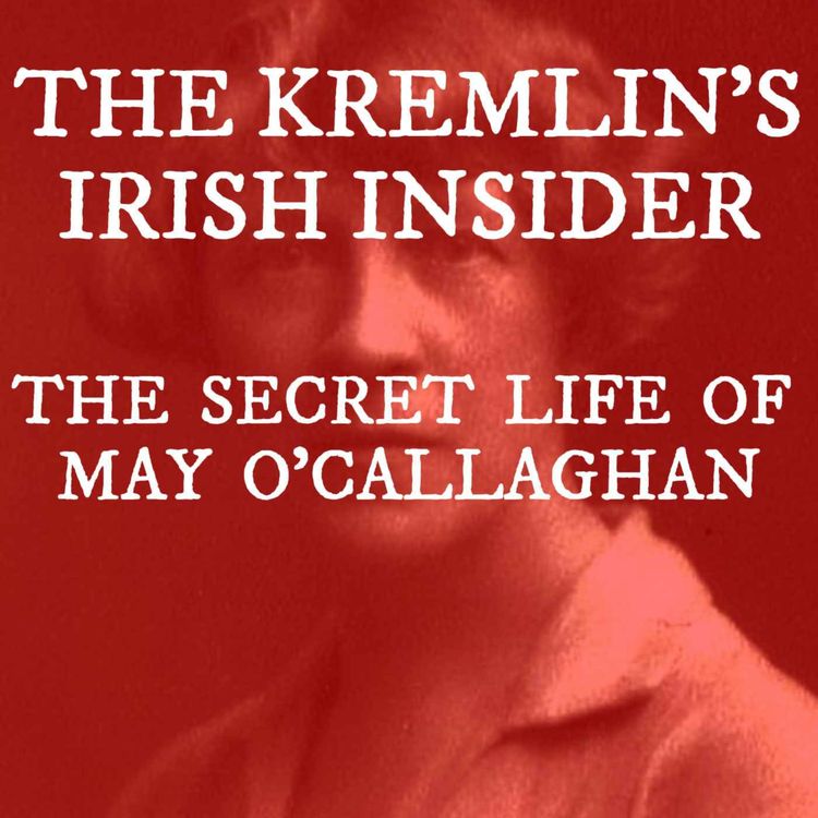 cover art for The Secret Life of May O’Callaghan: The Kremlin’s Irish Insider