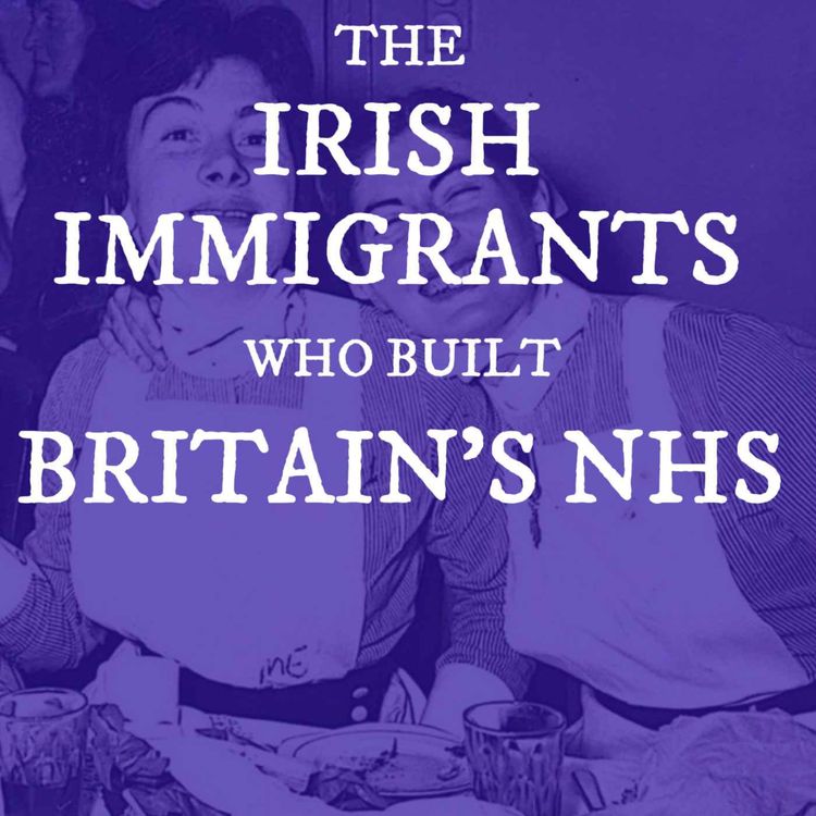 cover art for The Irish Immigrants Who Built Britain's NHS