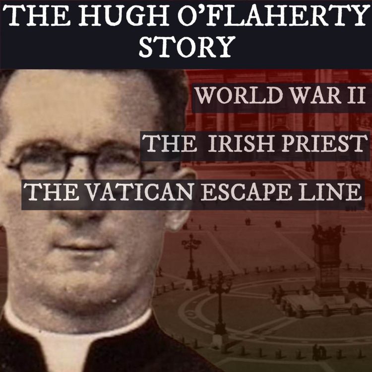 cover art for Hugh O’Flaherty & The Vatican Escape Line in World War II 