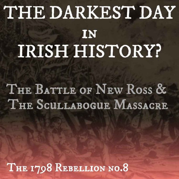 cover art for The Battle of New Ross and the Scullabogue Massacre. Irish History’s Darkest Day?