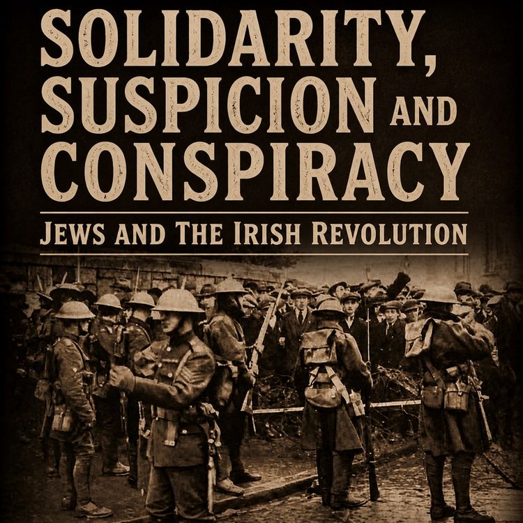 cover art for Solidarity, Suspicion and Conspiracy: Jews and the Irish Revolution