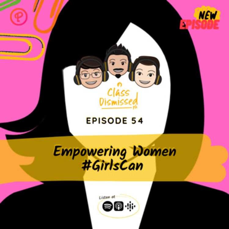 cover art for Lesson 54 | emPOWERing Women #GirlsCan | Class Dismissed PH