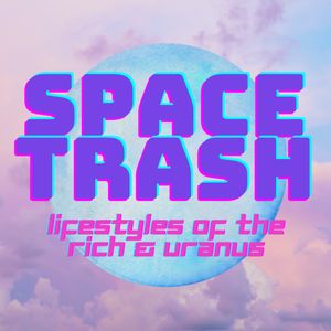 cover art for Space Trash: Lifestyles of the Rich and Uranus