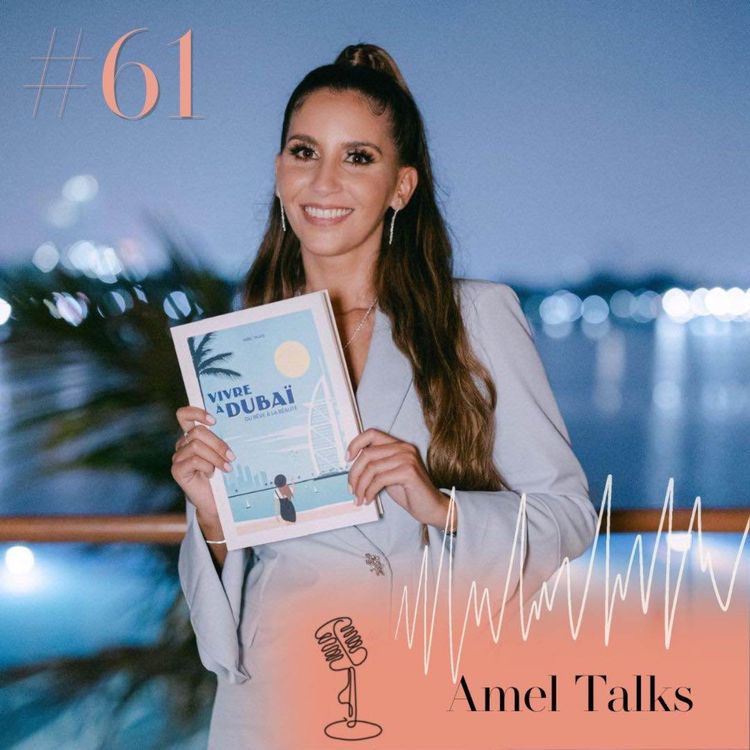 cover art for #61 Amel Talks, youtubeuse à Dubai : du licenciement à la success story 