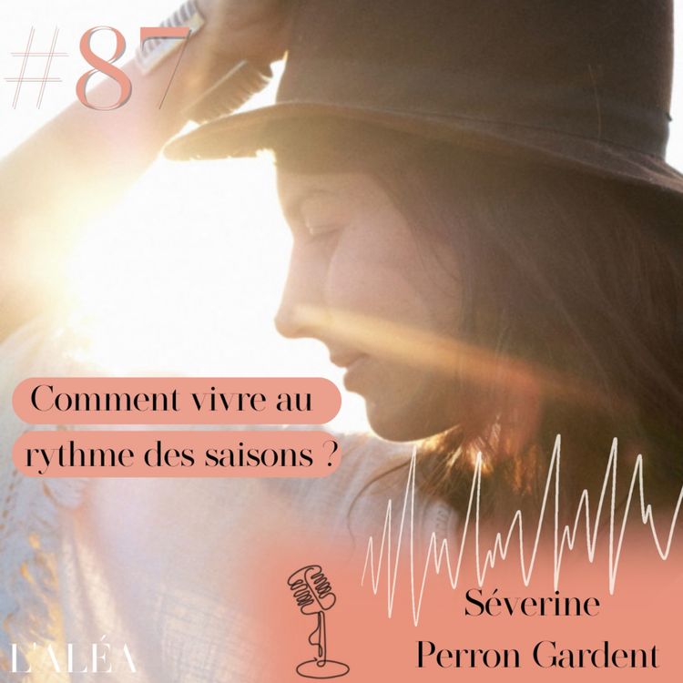 cover art for Comment vivre au rythme des saisons pour améliorer son bien-être ? Avec Séverine Perron Gardent