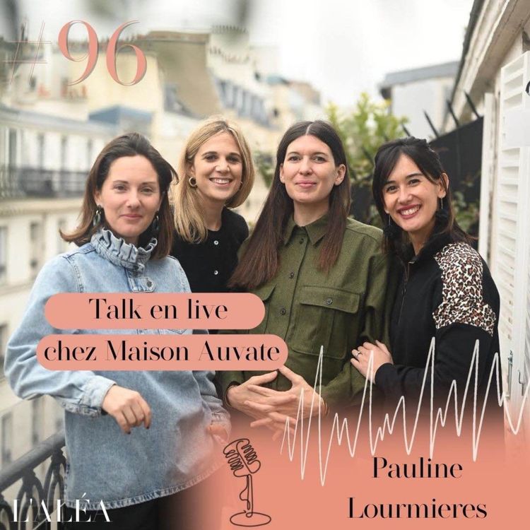 cover art for HORS-SÉRIE - Talk en live chez Maison Auvate avec Pauline Lourmieres, fondatrice de Loir Paris,  Céline, 123 pépites et Soazig, Au Coeur du Couple #LesAudacieuses