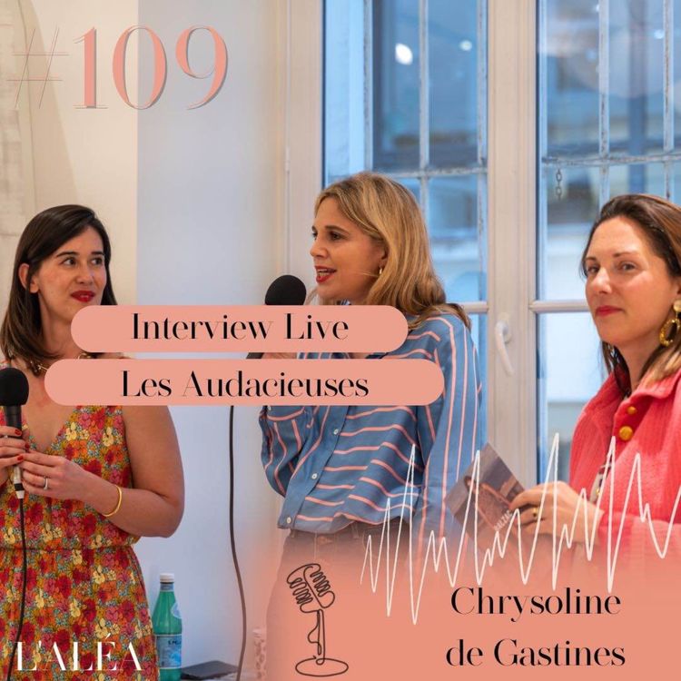 cover art for LES AUDACIEUSES avec Chrysoline de Gastines, fondatrice de Balzac Paris 