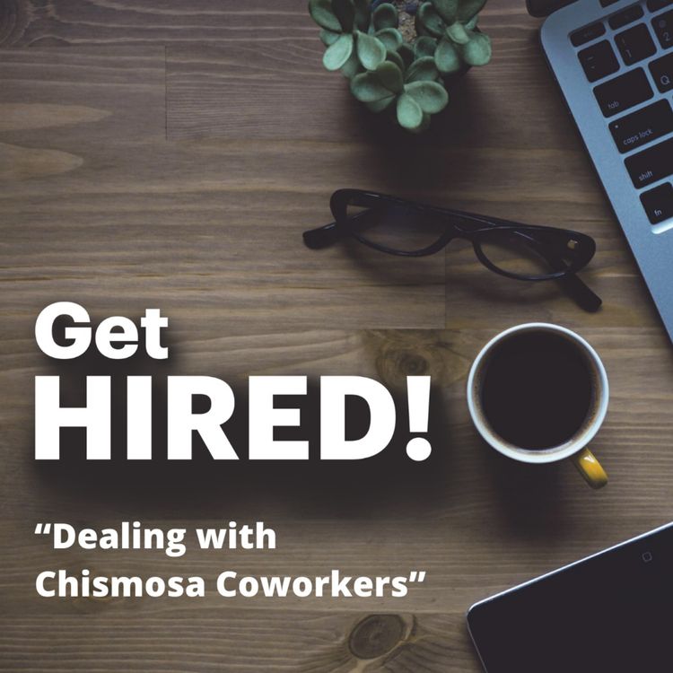 cover art for Get Hired: “Dealing with Chismosa Coworkers”