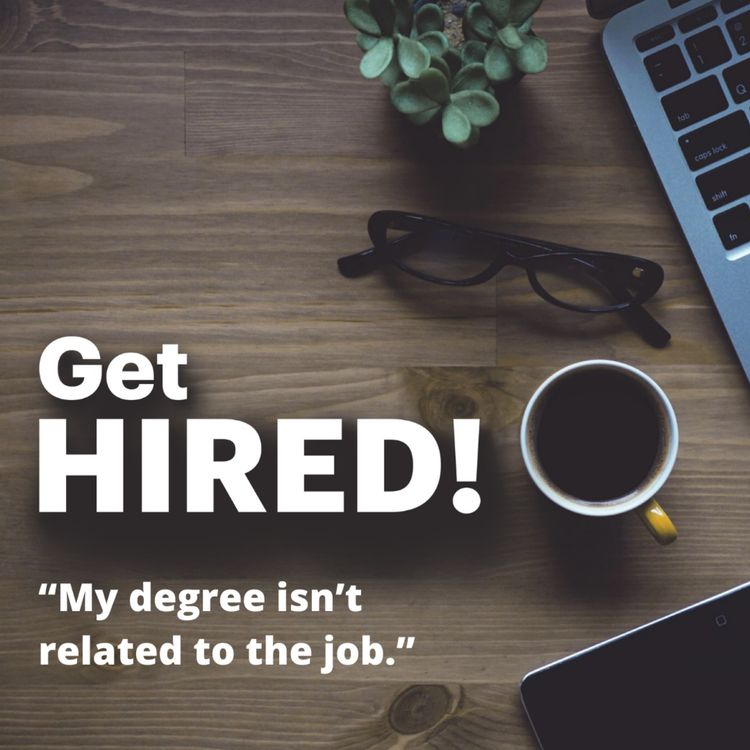 cover art for Get Hired: “My degree isn’t related to the job”