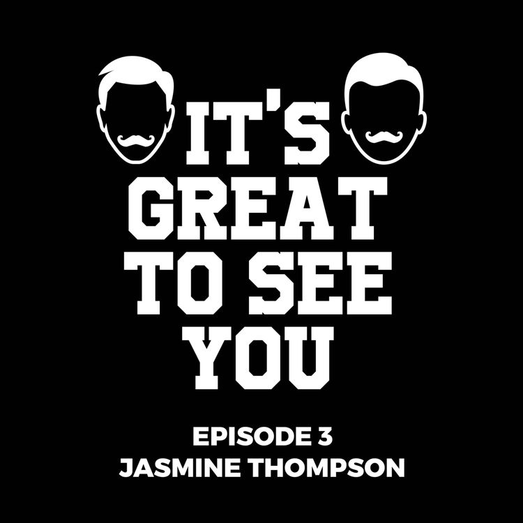 cover art for It's Great To See You - Episode 3 - Jasmine Thompson