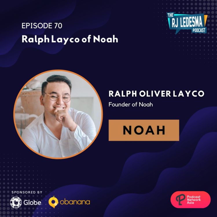 cover art for Ep. 70: Ralph Layco of Noah | The RJ Ledesma Podcast