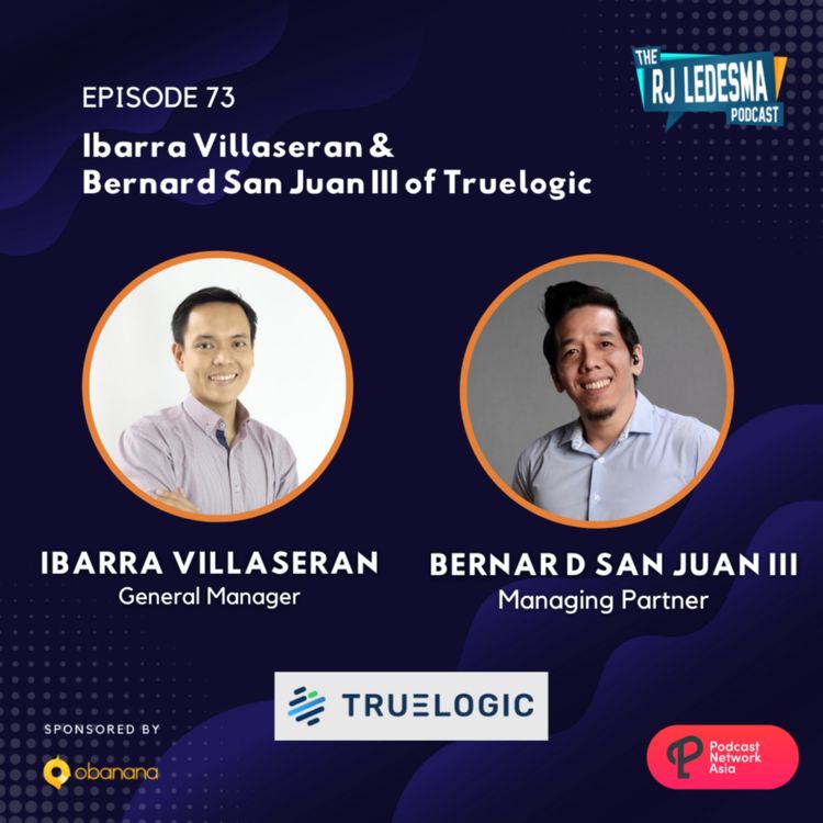 cover art for Ep. 73: Ibarra Villaseran & Bernard San Juan III of Truelogic | The RJ Ledesma Podcast