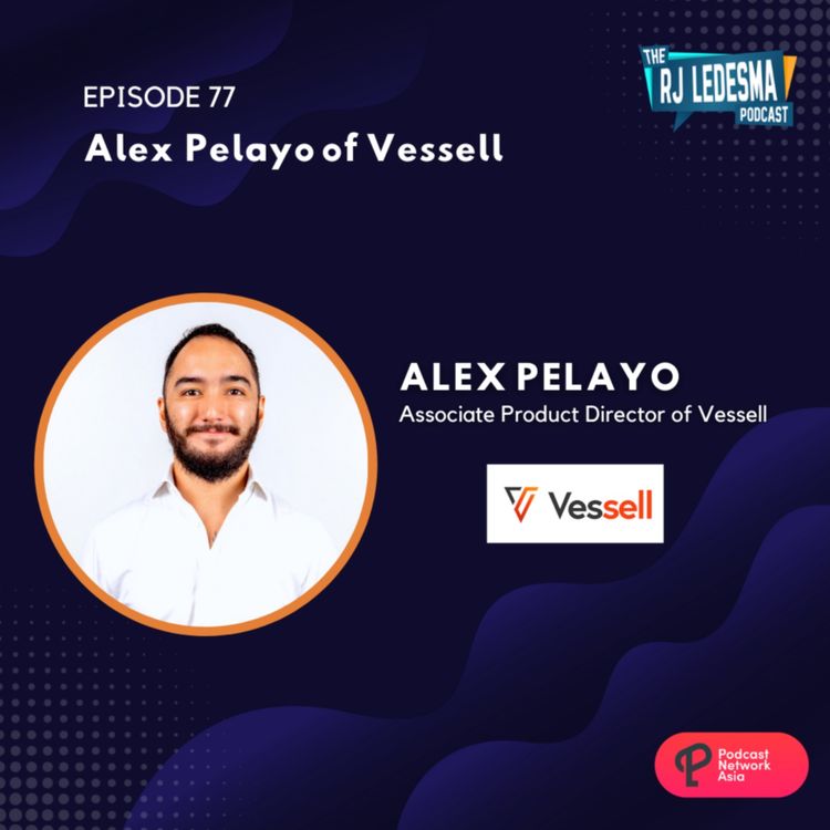 cover art for Ep. 77: Alex Pelayo of Vessell | The RJ Ledesma Podcast