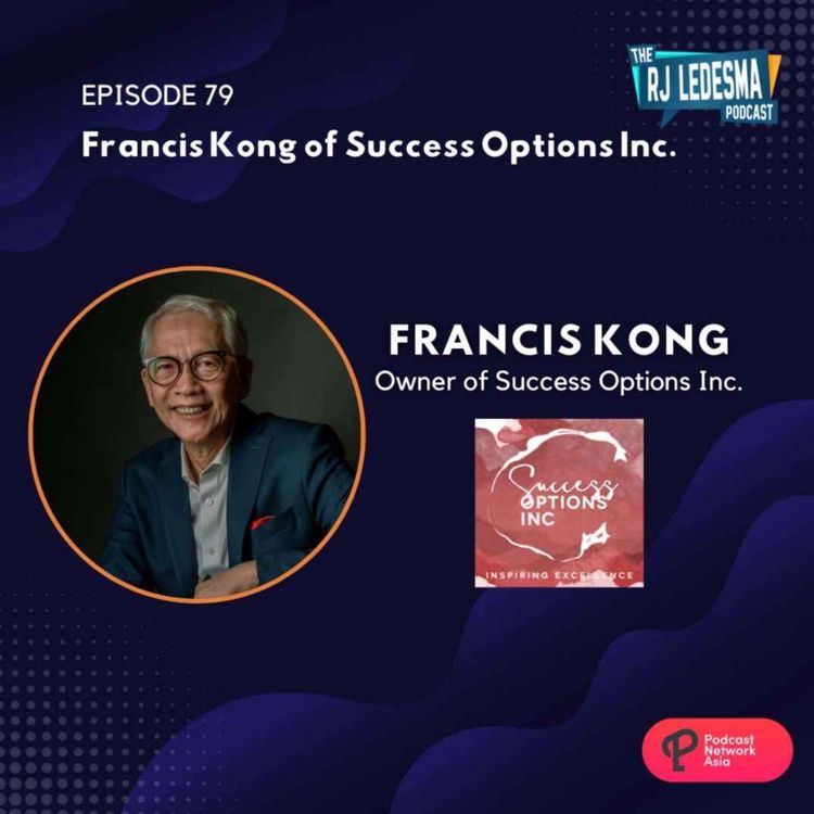 cover art for Ep. 79: Francis Kong Owner of Success Options Inc. | The RJ Ledesma Podcast