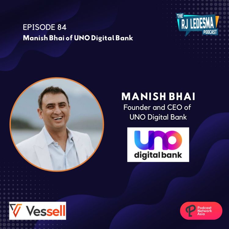 cover art for Ep. 84: Manish Bhai Founder and CEO of UNO Digital Bank | The RJ Ledesma Podcast