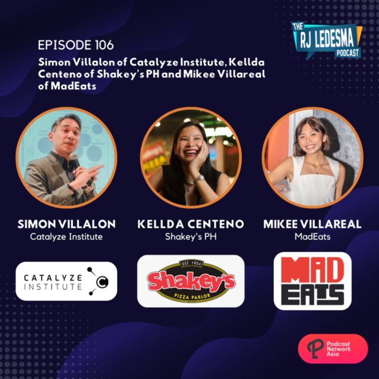 cover art for Ep 106: Simon Villalon of Catalyze Institute, Kellda Centeno of Shakey's PH and Mikee Villareal of MadEats