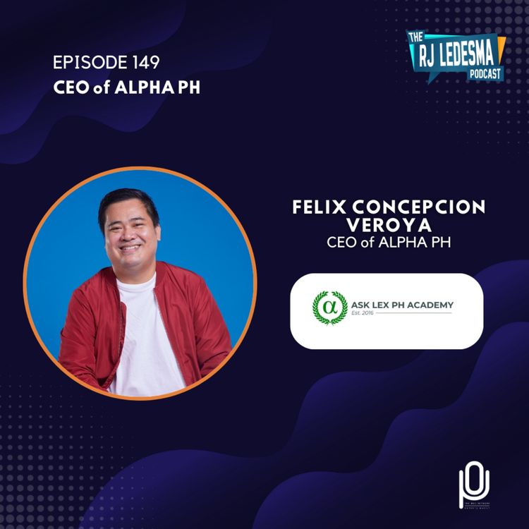 cover art for Ep. 149: Felix Concepcion Veroya, CEO of ALPHA PH