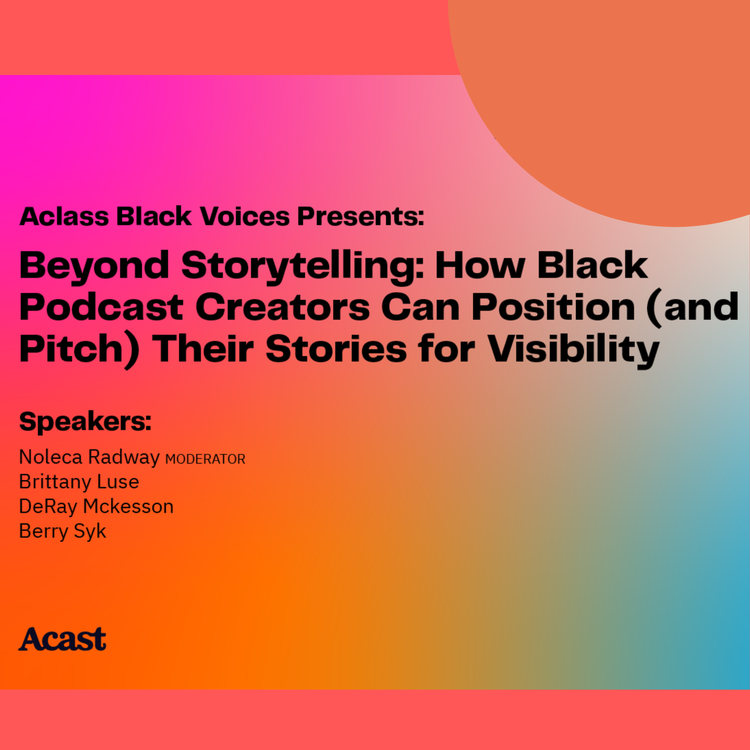 cover art for Aclass Black Voices: Beyond Storytelling - How Black Podcast Creators Can Position (and Pitch) Their Stories for Visibility (US)