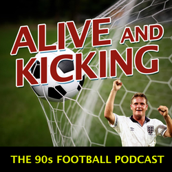 cover art for Alive and Kicking - The 90s Football Podcast