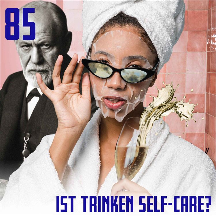 cover art for #85 Mentale Gesundheit: Ist Alkohol trinken Self-Care?