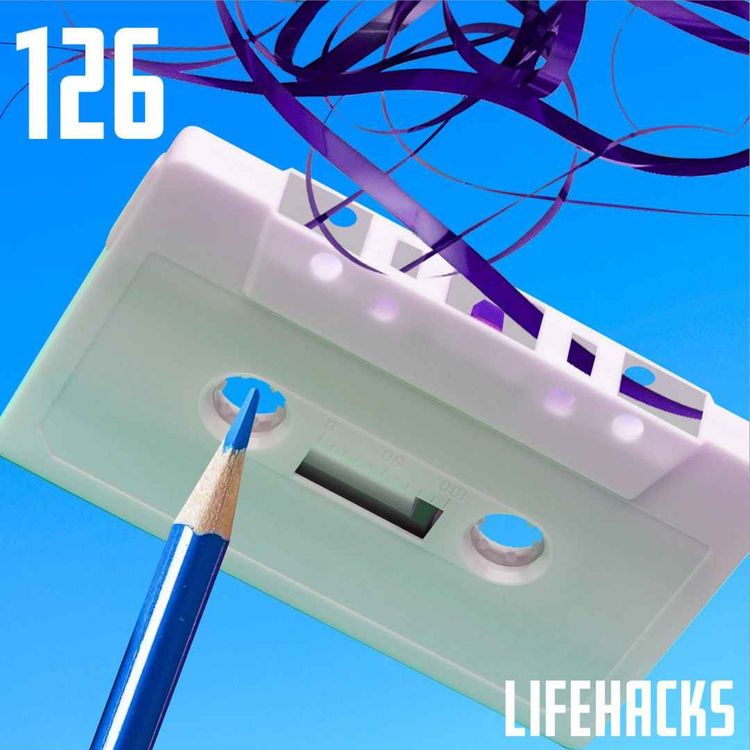 cover art for #126 Lifehacks