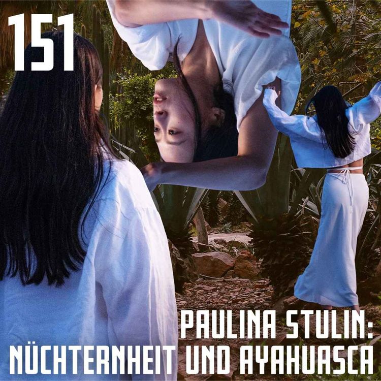 cover art for #151 Paulina Stulin: Ayahuasca und Bewusstseinserweiterung in der Nüchternheit