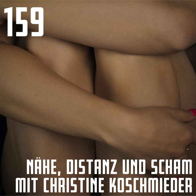 cover art for #159 Beim Sex an die Einkaufsliste denken – Nähe, Distanz und Scham mit Christine Koschmieder