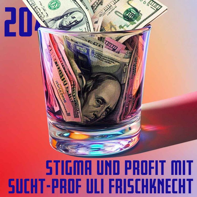 cover art for #204 Stigma und Profit mit Sucht-Prof Uli Frischknecht