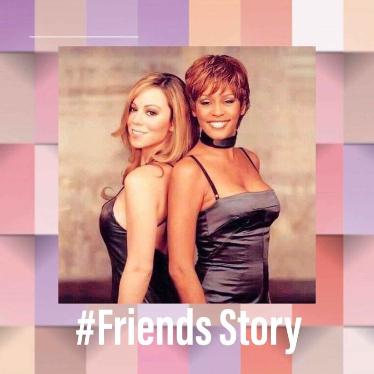 cover art for Friends Story - Mariah Carey & Whitney Houston : Un duo pour l'éternité