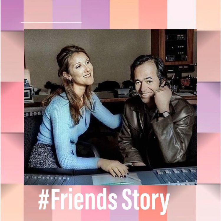 cover art for Friends Story - Céline Dion & Jean-Jacques Goldman : J'irai où tu iras