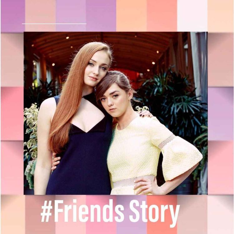 cover art for Friends Story - Sophie Turner & Maisie Williams : De Game Of Thrones à une amitié solide