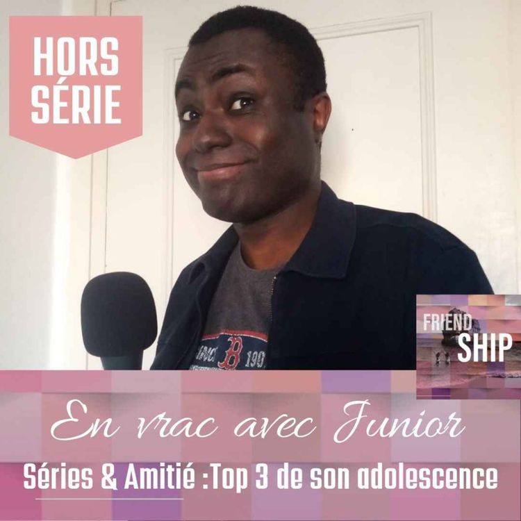 cover art for En Vrac - Junior (La Saison des Séries) : Séries & Amitié, Top 3 de son adolescence