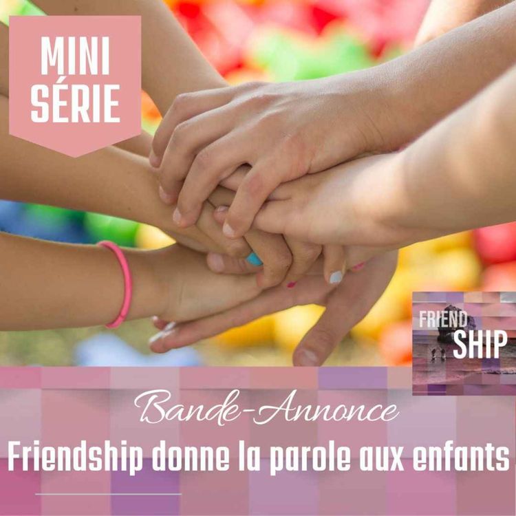 cover art for [ Mini-Série ] Friendship donne la parole aux enfants