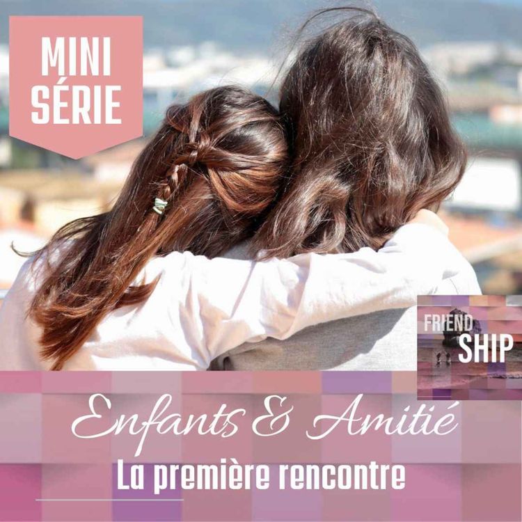 cover art for [ Mini-Série ] Enfants & Amitié : La première rencontre