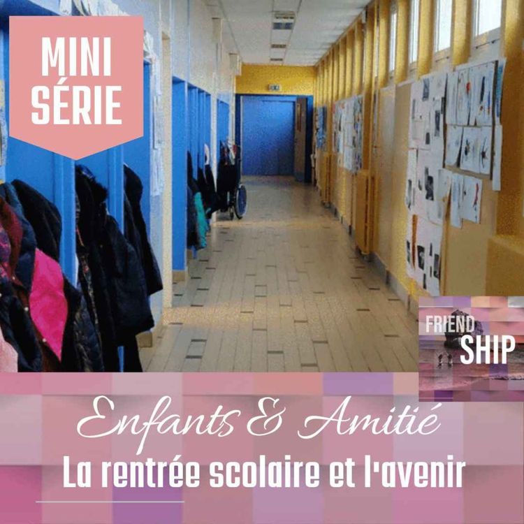 cover art for [ Mini-Série ] Enfants & Amitié : La rentrée scolaire et l'avenir