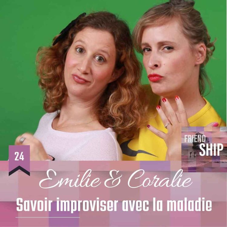 cover art for Emilie & Coralie : Savoir improviser avec la maladie