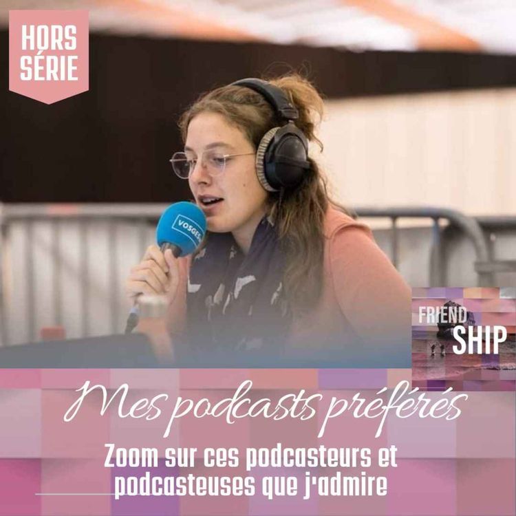 cover art for Mes podcasts préférés : Zoom sur ces podcasteurs et podcasteuses que j'admire