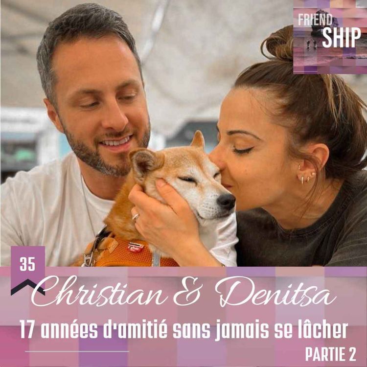 cover art for Christian & Denitsa : 17 années d'amitié sans jamais se lâcher (PARTIE 2)