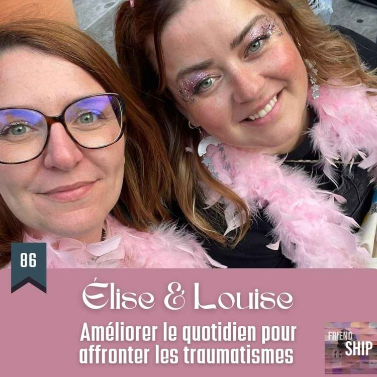 cover art for Élise & Louise : Améliorer le quotidien pour affronter les traumatismes