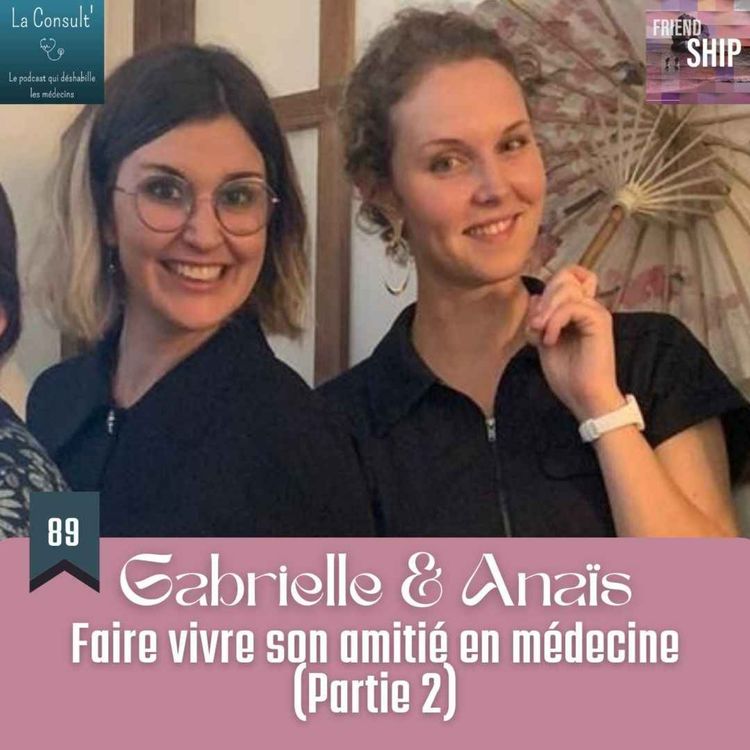 cover art for Gabrielle & Anaïs : Faire vivre son amitié en médecine (Partie 2) x La Consult'