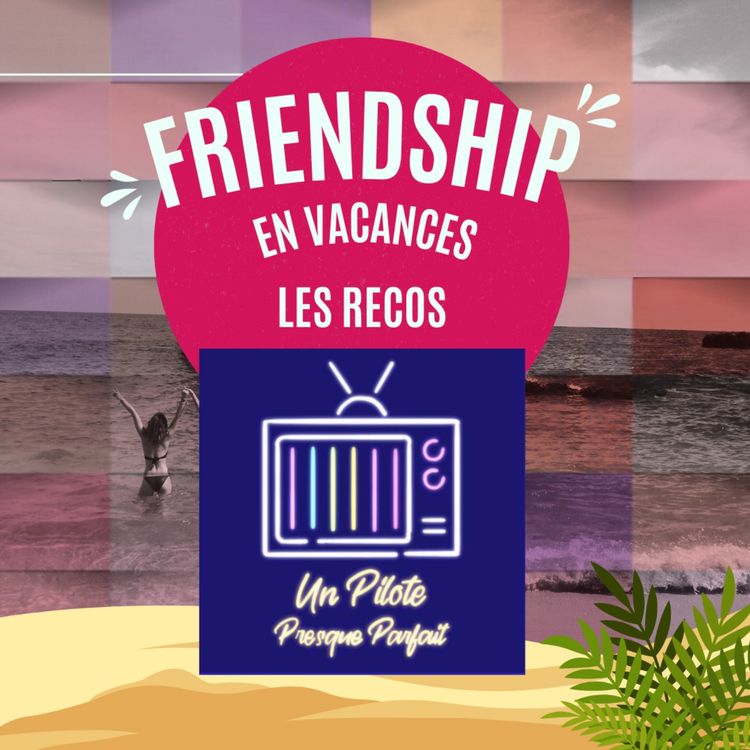 cover art for [SUMMER ☀️] Friendship soutient La Saison des Séries