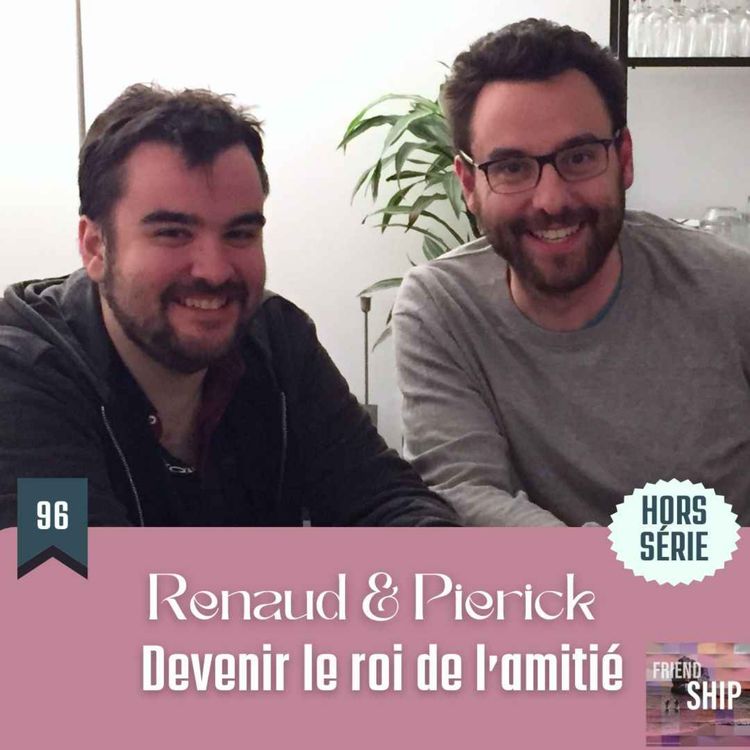 cover art for Hors-Série | Renaud & Pierrick : Devenir le roi de l'amitié