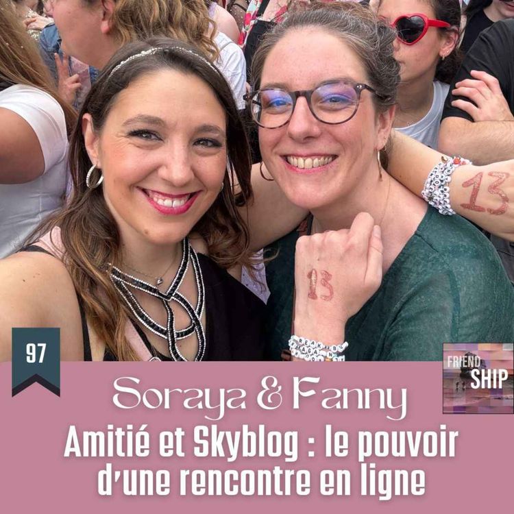 cover art for Soraya & Fanny | Amitié & Skyblog : Le pouvoir d'une rencontre en ligne