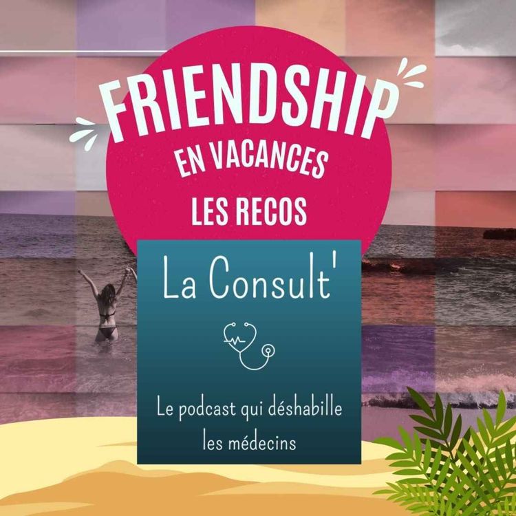 cover art for [SUMMER ☀️] Friendship soutient La Consult'